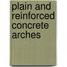 Plain and Reinforced Concrete Arches door J. (Josef) Melan