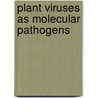 Plant Viruses As Molecular Pathogens by Jeanne Dijkstra