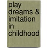Play Dreams & Imitation in Childhood door J. Piaget