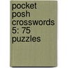 Pocket Posh Crosswords 5: 75 Puzzles door The Puzzle Society