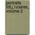 Portraits Littï¿½Raires, Volume 2