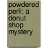 Powdered Peril: A Donut Shop Mystery