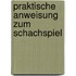 Praktische Anweisung Zum Schachspiel
