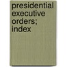 Presidential Executive Orders; Index door Historical Records Survey