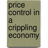 Price Control In A Crippling Economy by Emmanuel Dumbu