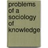 Problems of a Sociology of Knowledge