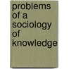 Problems of a Sociology of Knowledge door Max Scheler