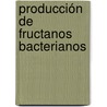Producción de fructanos bacterianos door MaríA. Laura Molinari