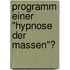 Programm einer "Hypnose der Massen"?