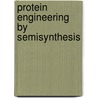 Protein Engineering By Semisynthesis by Carmichael J.A. Wallace