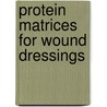 Protein matrices for wound dressings door Andreia Vasconcelos