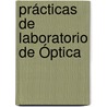 Prácticas de Laboratorio de Óptica by Gustavo Rodriguez-Zurita