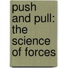 Push and Pull: The Science of Forces by Jay Hawkins