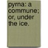 Pyrna: a Commune; or, Under the Ice.