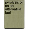 Pyrolysis Oil as an Alternative Fuel by Tushar M. Patel