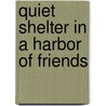 Quiet Shelter in a Harbor of Friends door K. Aslanian-Williams