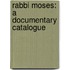 Rabbi Moses: A Documentary Catalogue