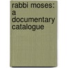 Rabbi Moses: A Documentary Catalogue door Professor Jacob Neusner
