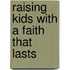 Raising Kids With a Faith That Lasts