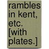 Rambles in Kent, etc. [With plates.] door Onbekend