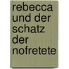 Rebecca und der Schatz der Nofretete by Annette Krainhöfner-Fink