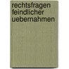 Rechtsfragen Feindlicher Uebernahmen by Anja Birkenkaemper