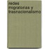 Redes Migratorias y Trasnacionalismo