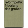 Reformpolitik Friedrichs des Großen door Klaus Steen