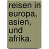 Reisen in Europa, Asien, und Afrika. door Joseph Russegger