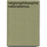 Religionsphilosophie: Nationalismus. door Carl August Eschenmayer