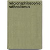 Religionsphilosophie: Rationalismus. door Carl A. Eschenmayer