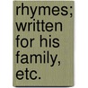 Rhymes; written for his family, etc. by Samuel Clippingdale