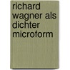 Richard Wagner als Dichter microform door Golther