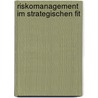 Riskomanagement Im Strategischen Fit door Andreas Falkinger