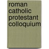 Roman Catholic Protestant Colloquium by Miller