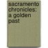 Sacramento Chronicles: A Golden Past