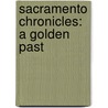 Sacramento Chronicles: A Golden Past door Cheryl Anne Stapp