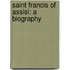 Saint Francis Of Assisi: A Biography