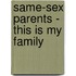 Same-sex Parents - This is My Family