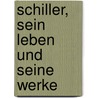 Schiller, sein Leben und seine Werke door Barbara Berger
