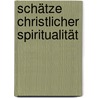 Schätze christlicher Spiritualität door Anselm Gr