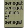 Senegal: Senegal, Outline of Senegal door Books Llc