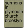Sermons In Plymouth Church, Brooklyn door Henry Ward Beecher