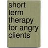 Short Term Therapy for Angry Clients door Bradley P. Barris