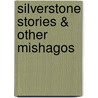 Silverstone Stories & Other Mishagos by Judith L. White