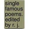 Single Famous Poems. Edited by R. J. by Rossiter Johnson