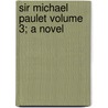 Sir Michael Paulet Volume 3; A Novel door Ellen Pickering