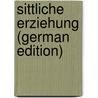 Sittliche Erziehung (German Edition) door Kooistra I