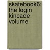 Skatebook6: The Login Kincade Volume by Mike Ballard