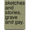 Sketches and Stories, Grave and Gay. by Montgomery Carmichael